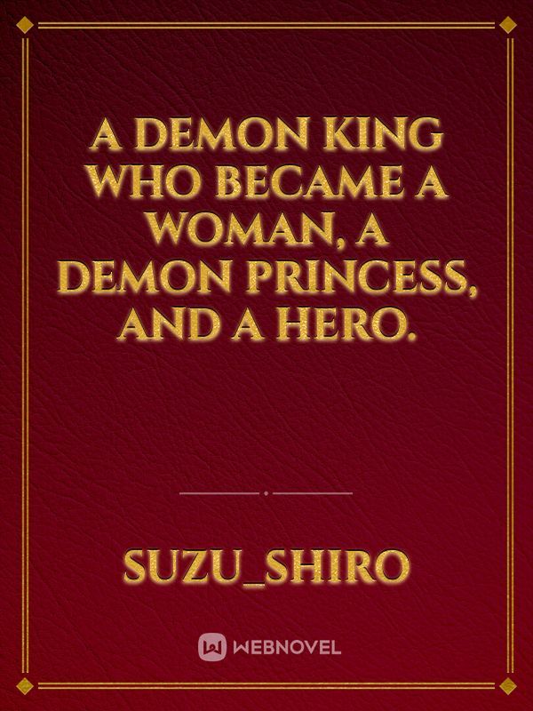 A demon king who became a woman, a demon princess, and a hero.