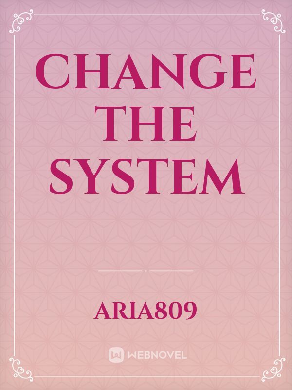 Change The System