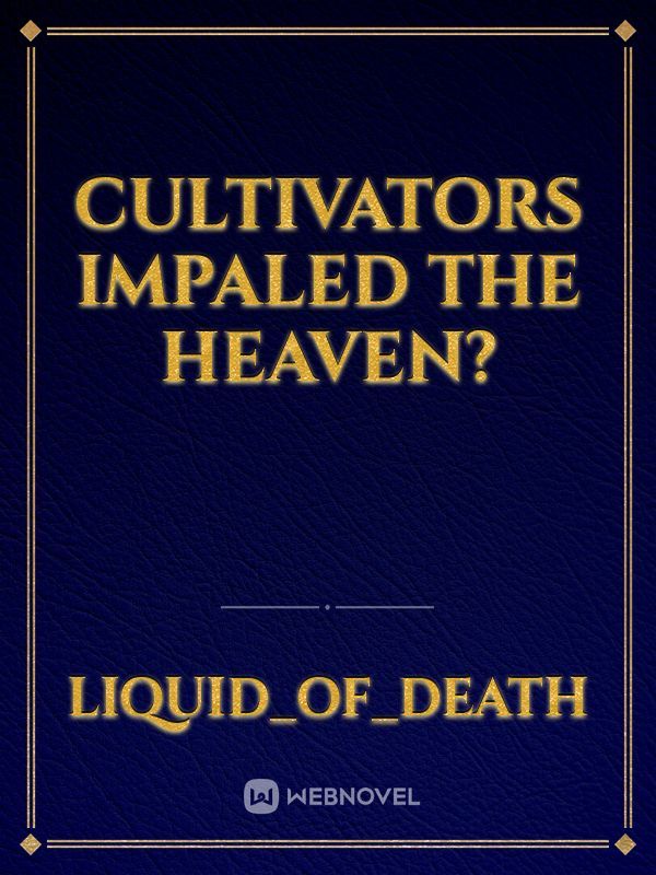 Cultivators Impaled the Heaven?