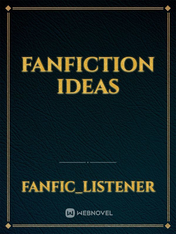 FanFiction Ideas