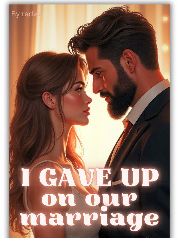 I gave up on our marriage