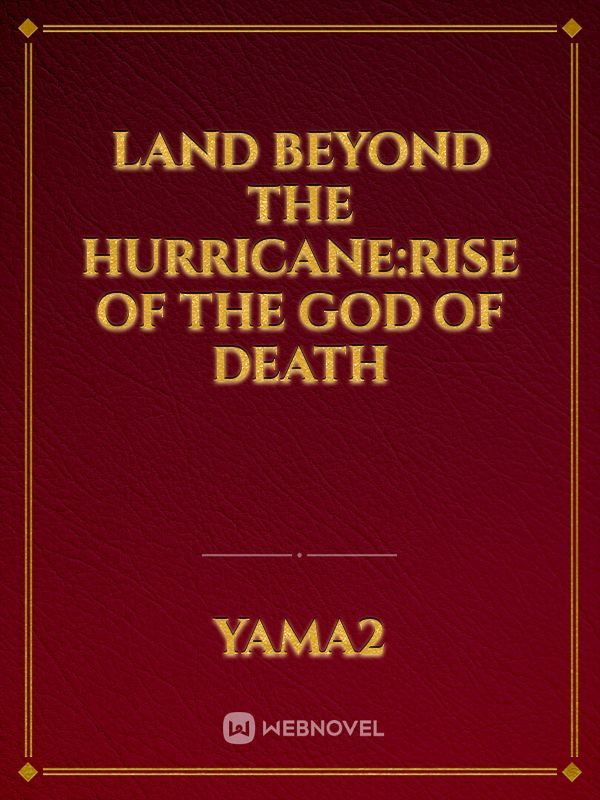 Land beyond the hurricane:Rise of the God of death