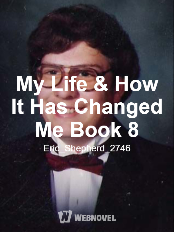 My Life & How It Has Changed Me Book 8