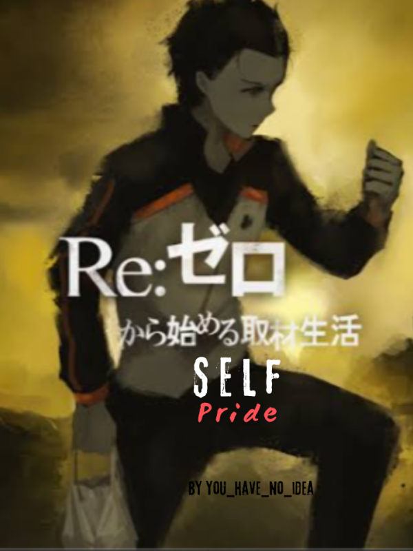 Re: Zero starting life in another world Self-pride route