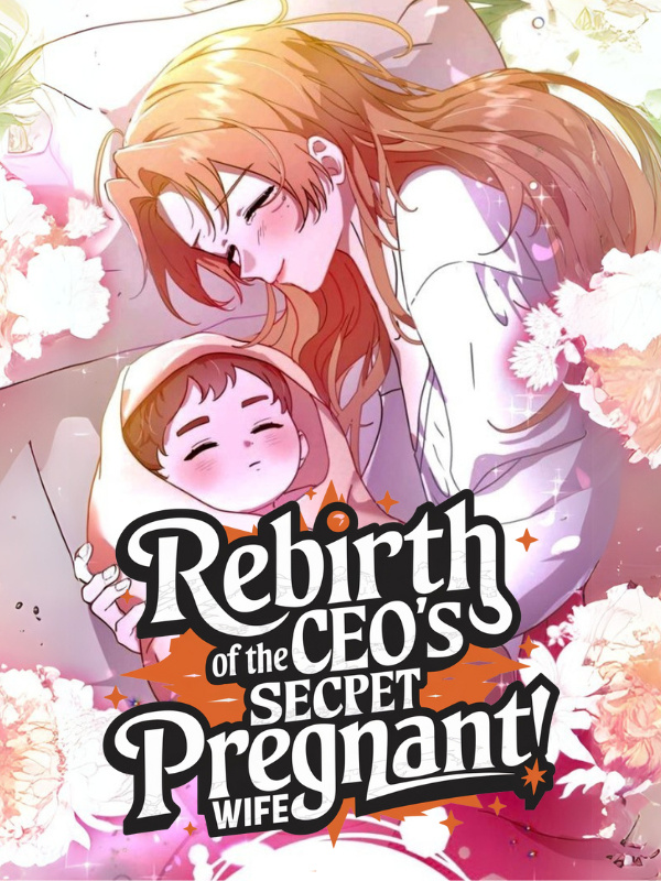 Rebirth of the CEO's Secret Pregnant Wife