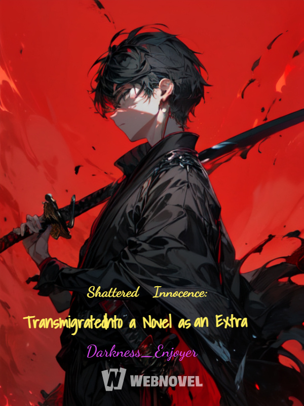 Shattered Innocence: Transmigrated Into a Novel as an Extra