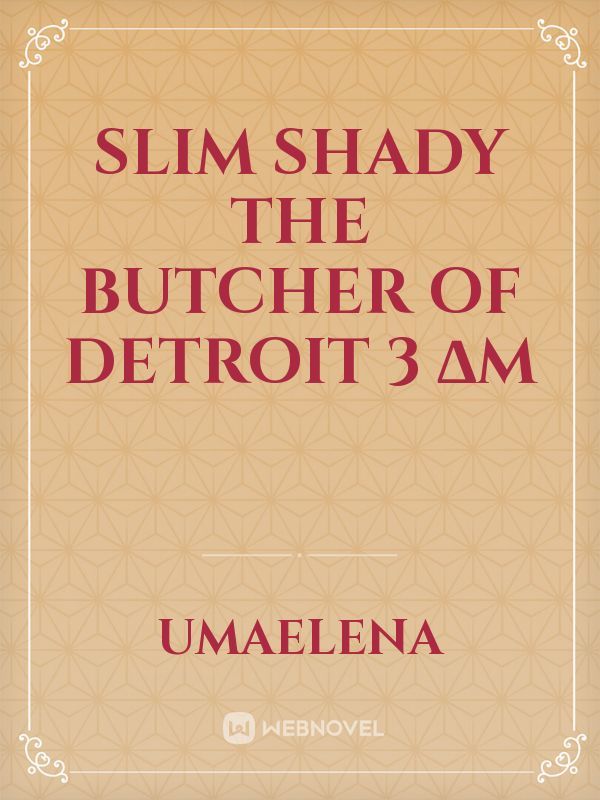 SLIM SHADY The Butcher of Detroit 3 ∆M