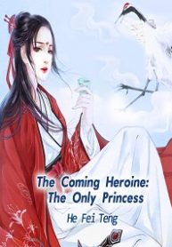 The Coming Heroine: The Only Princess