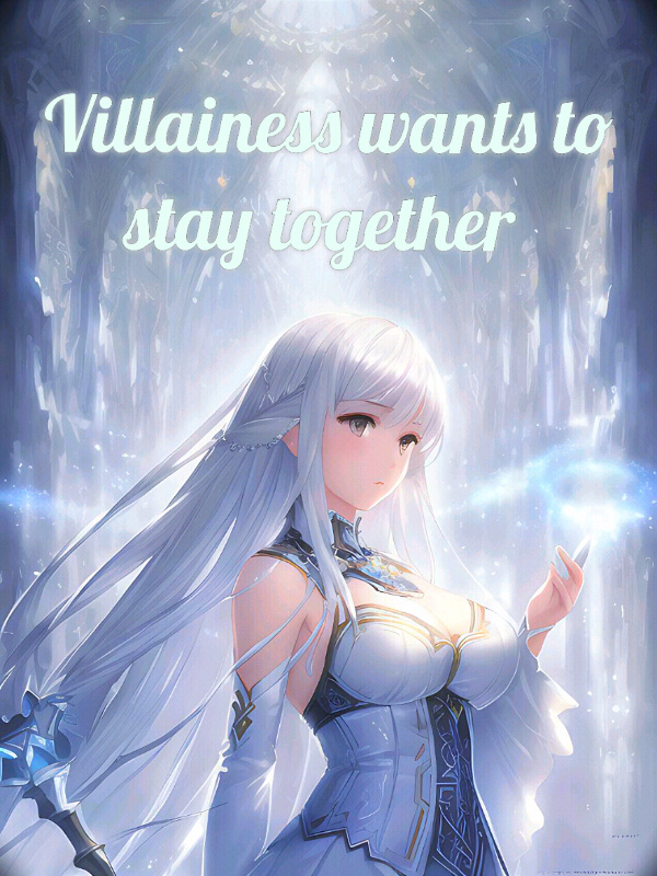 Villainess wants to stay together