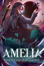 Amelia: The Level Zero [Hero] (An OP MC Isekai LitRPG)