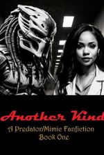 Another Kind: A Predator/Mimic Fanfiction Crossover Novel