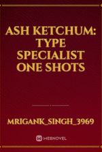 Ash Ketchum: Type Specialist One Shots