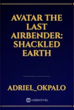 Avatar the last airbender: shackled earth