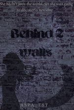 BEHIND 2 WALLS