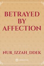 Betrayed by affection