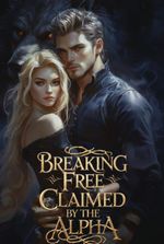 Breaking Free - Claimed By The Alpha