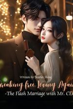 Breaking Free, Loving Again -The Flash Marriage with Mr. CEO