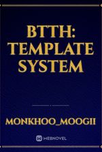 BTTH: Template System