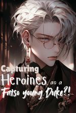 Capturing Heroines as a Fatso young Duke?!