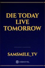 Die Today Live Tomorrow