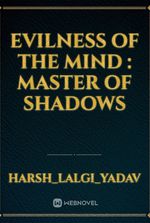 Evilness of the mind : master of shadows