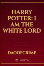 HARRY POTTER: I AM THE WHITE LORD