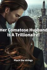 Her Comatose Husband Is A Trillionaire!