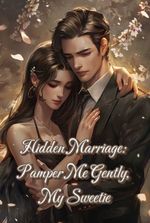 Hidden Marriage: Pamper Me Gently, My Sweetie