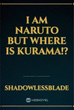 I am Naruto but where is Kurama!?