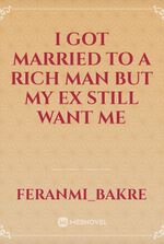 I got married to a rich man but my ex still want me