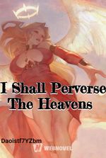 I Shall Perverse The Heavens