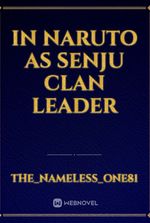 In Naruto as senju clan leader