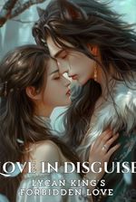 Love In Disguise: Lycan King's Forbidden Love