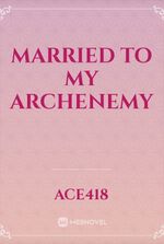 Married to my Archenemy