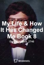 My Life & How It Has Changed Me Book 8