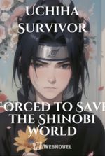 Naruto: Uchiha Survivor Forced to Save the Shinobi World