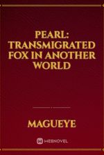 Pearl: Transmigrated Fox in Another World