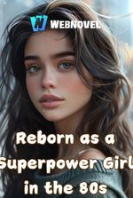 Reborn as a Superpower Girl in the 80s