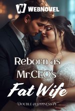 Reborn as Mr.CEO's Fat Wife