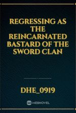 Regressing as the Reincarnated Bastard of the Sword Clan