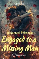 Rejected Princess : Engaged to a Missing Man