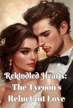 Rekindled Hearts: The Tycoon's Reluctant Love