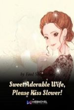 Sweet Adorable Wife, Please Kiss Slower!