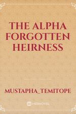 The Alpha Forgotten Heirness