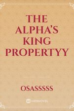 The Alpha’s King Propertyy