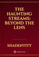 The Haunting Streams: Beyond the Lens