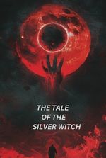 “THE TALE OF THE SILVER WITCH"