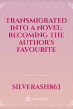 TRANSMIGRATED INTO A NOVEL: Becoming The Author's Favourite