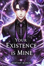 Your existence is mine