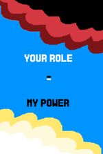 YOUR ROLE = MY POWER